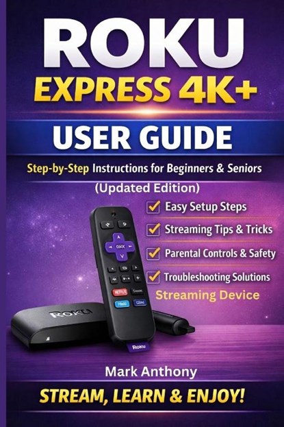 Roku Express Streaming Device (4K+) User Guide Updated Edition, Mark Anthony - Paperback - 9798246411254