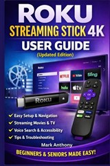 Roku Streaming Stick (4K) User Guide (Updated Edition) - Mark Anthony - 9798246463147