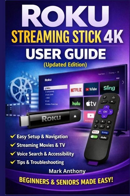 Roku Streaming Stick (4K) User Guide (Updated Edition), Mark Anthony - Paperback - 9798246463147