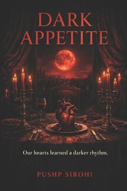 Dark Appetite, Pushp Sirohi - Paperback - 9798246796870
