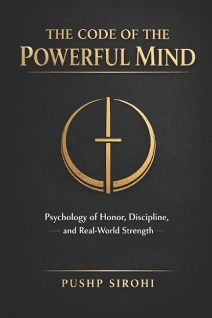 The Code of the Powerful Mind, Pushp Sirohi - Paperback - 9798246918265