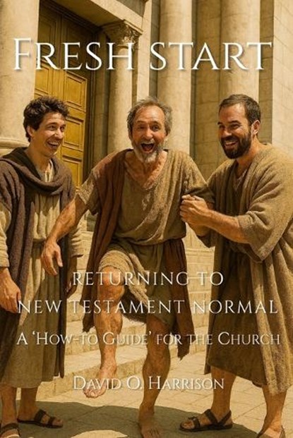 Fresh Start - Returning to New Testament Normal, David O Harrison - Paperback - 9798246968420