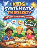 Kids Systematic Theology: A Clear and Engaging Guide for Young Minds to Understand God's Love and Purpose - Henry Pulleine - 9798247143352