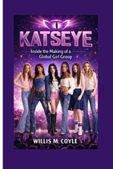 Katseye: Inside the Making of a Global Girl Group - Willis M. Coyle - 9798247186236