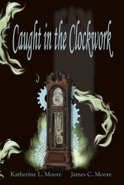Caught in the Clockwork, James Moore ; Katherine Moore - Paperback - 9798247267003