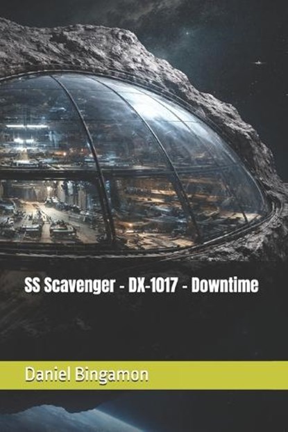 SS Scavenger - DX-1017 - Downtime, Daniel R Bingamon - Paperback - 9798247268529