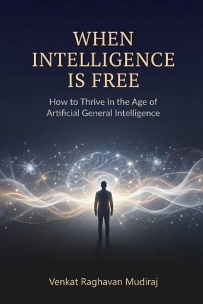 When Intelligence Is Free, Venkat Raghavan Mudiraj - Paperback - 9798247283720