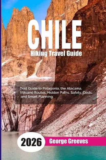 Hiking in Chile 2026, George Greeves - Paperback - 9798247364610