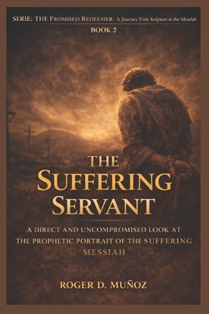 The Suffering Servant, Roger de Jesus Munoz Caballero - Paperback - 9798247420873