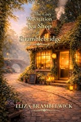 The Cozy Waystation Tea Shop at Bramblebridge: A Cozy Fantasy Novel - Eliza Bramblewick - 9798247463573