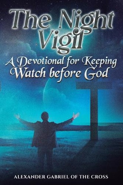 The Night Vigil, Alexander Gabriel Of the Cross - Paperback - 9798247476993