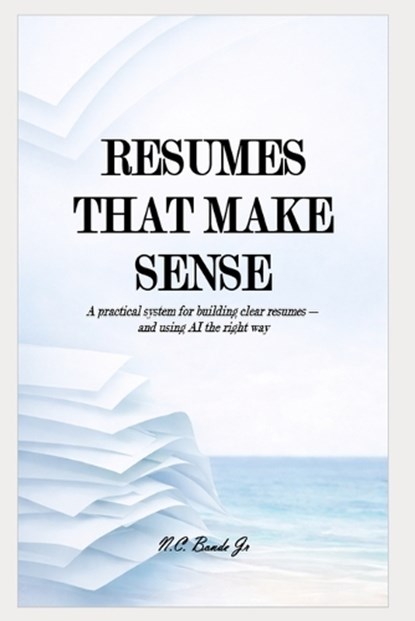 Resumes That Make Sense, N C Bonde - Paperback - 9798247481751