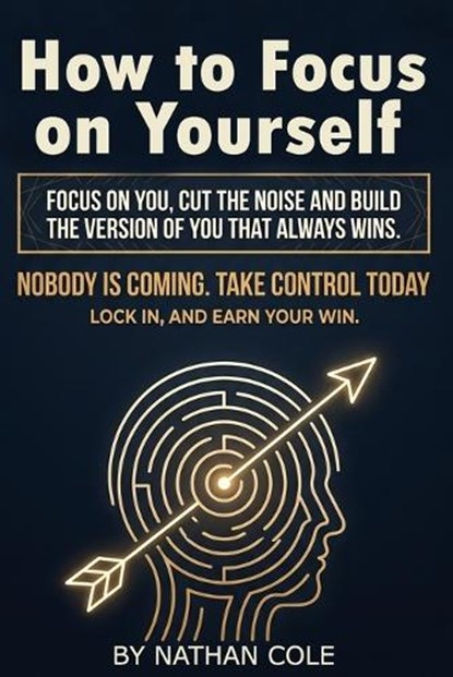 How to Focus on Yourself, Nathan Cole - Paperback - 9798247620426