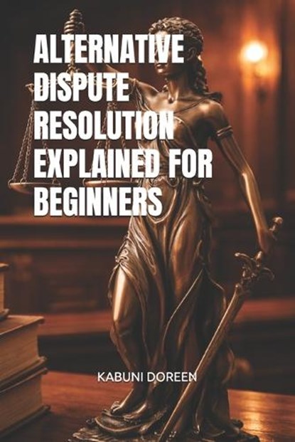 Alternative Dispute Resolution Explained for Beginners, Kabuni Doreen - Paperback - 9798247636328