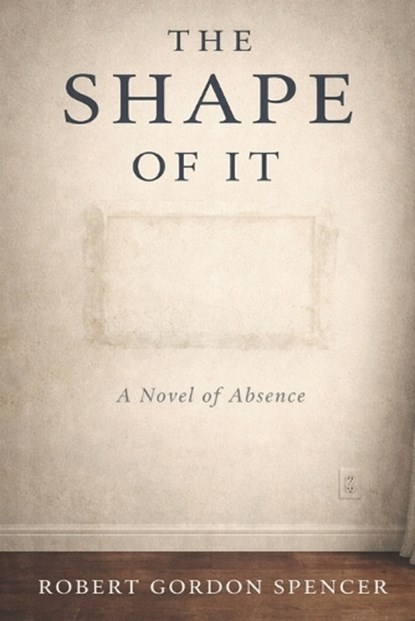 The Shape of It, Robert Gordon Spencer - Paperback - 9798247656029