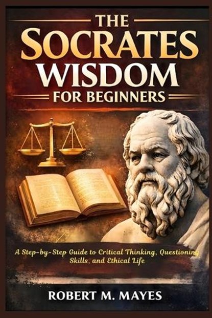 The Socrates Wisdom for Beginners, Robert M Mayes - Paperback - 9798247694403