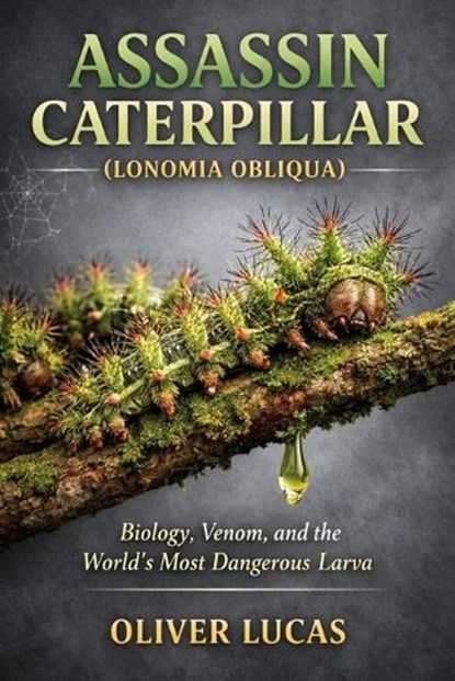 Assassin Caterpillar ( Lonomia Obliqua ), Oliver Lucas - Paperback - 9798247713456