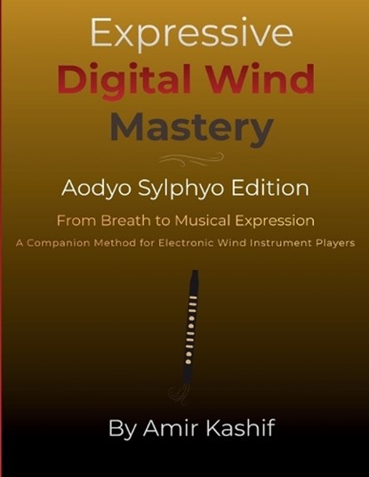 Expressive Digital Wind Mastery Aodyo Sylphyo Edition, Amir Kashif - Paperback - 9798247769767