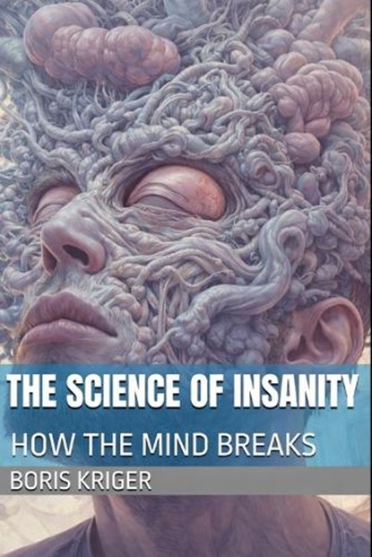 The Science of Insanity, Boris Kriger - Paperback - 9798247817642