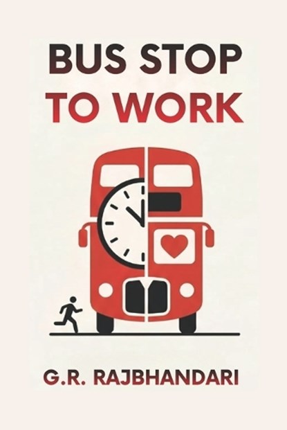 Bus Stop To Work, G R Rajbhandari - Paperback - 9798248112302