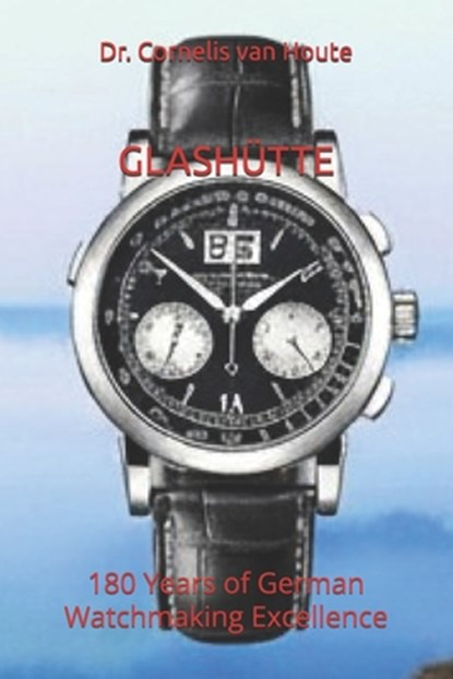 Glashütte: 180 Years of German Watchmaking Excellence, Cornelis Van Houte - Paperback - 9798248153329