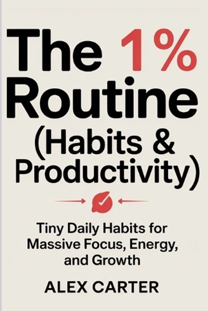 The 1% Routine (Habits & Productivity), Alex Carter - Paperback - 9798248425570