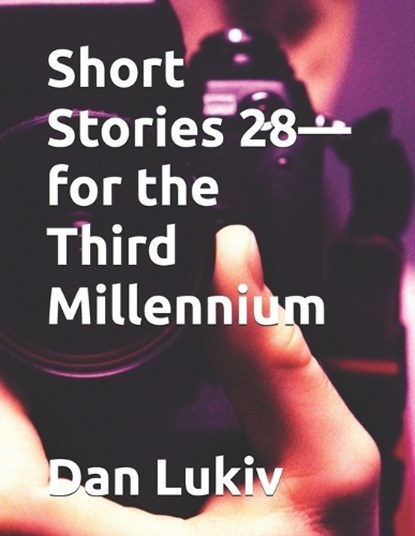 Short Stories 28-for the Third Millennium, Dan Lukiv - Paperback - 9798248439072