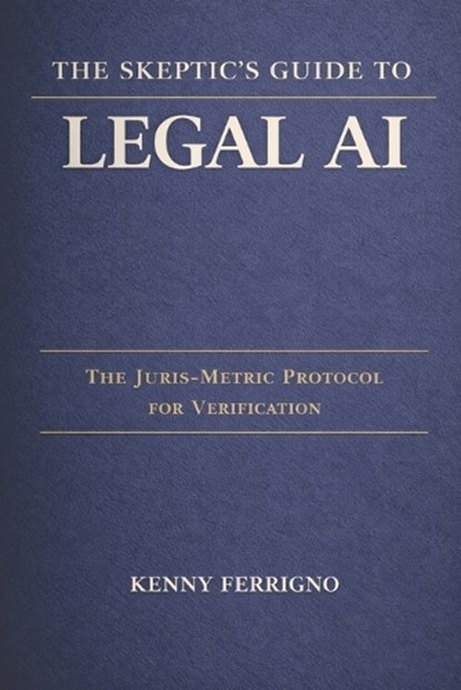 The Skeptic's Guide to Legal AI, Kenny Ferrigno - Paperback - 9798248553761