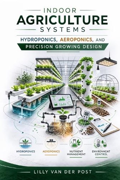 Indoor Agriculture Systems, Lilly Van Der Post - Paperback - 9798248830374