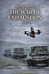 2024-2025: The War of Exhaustion - Scott Marshall - 9798248934843