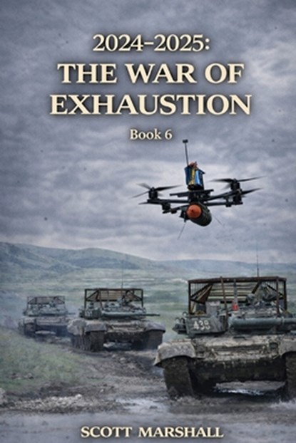 2024-2025: The War of Exhaustion, Scott Marshall - Paperback - 9798248934843
