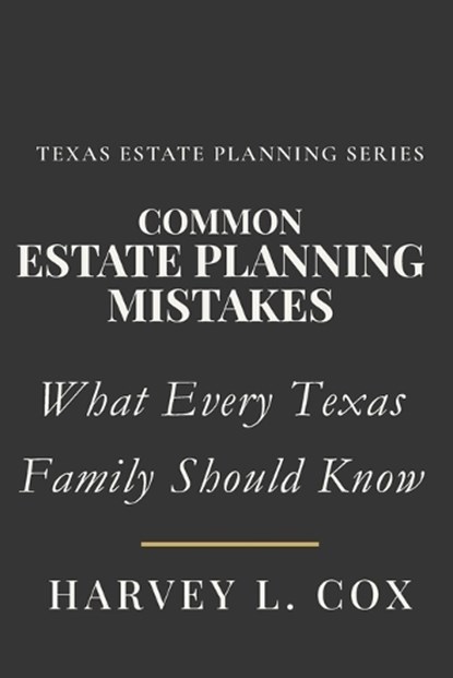 Common Estate Planning Mistakes People Make & How You Can Avoid Them, Harvey L Cox - Paperback - 9798249027940
