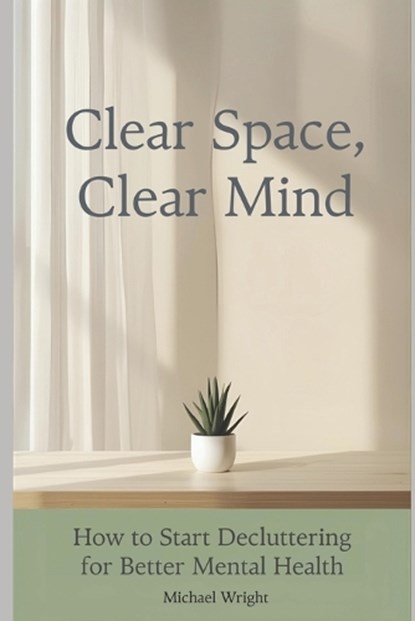 Clear Space, Clear Mind, Michael Wright - Paperback - 9798249028916