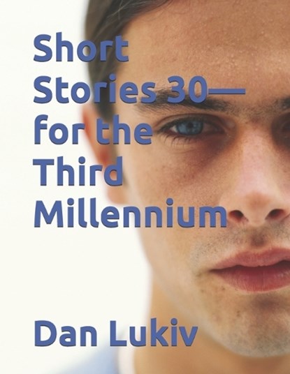Short Stories 30-for the Third Millennium, Dan Lukiv - Paperback - 9798249105495
