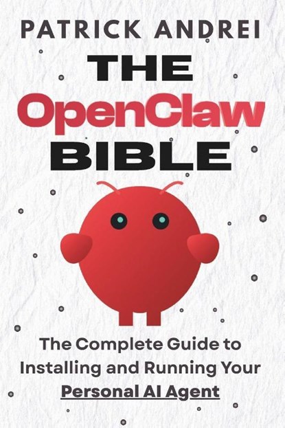 Andrei, P: OpenClaw Bible - The Complete Guide to Installing, Patrick Andrei - Paperback - 9798249135959