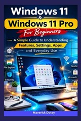 Windows 11 & Windows 11 Pro For Beginners: A Simple Guide to Understanding Features, Settings, Apps, and Everyday Use - Maverick Dotey - 9798249230654