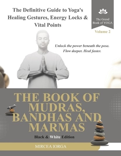 The Book of Mudras, Bandhas and Marmas, Mircea Iorga - Paperback - 9798249259365