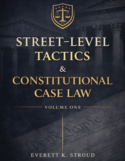 Street-Level Tactics & Constitutional Case Law - Volume One, Everett K Stroud - Paperback - 9798249305581