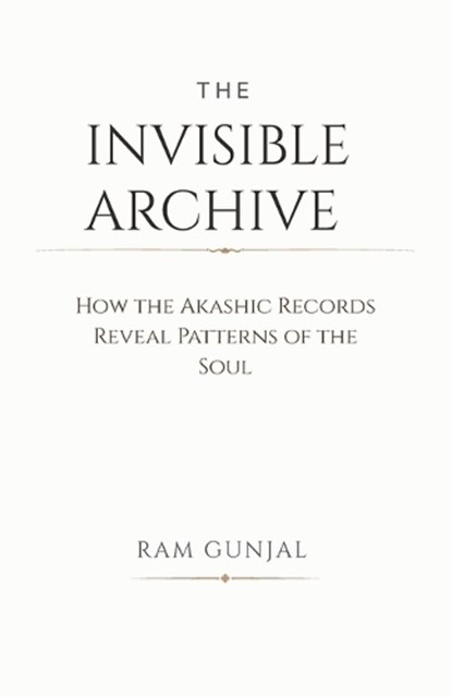 The Invisible Archive, Ram Gunjal - Paperback - 9798249357894