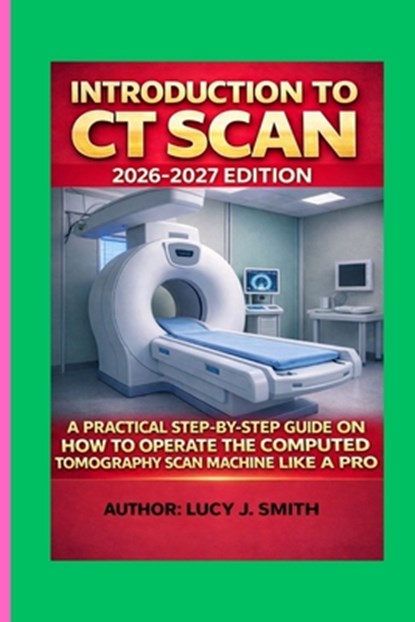 Introduction to CT Scan 2026-2027 Edition, Lucy J. Smith - Paperback - 9798249399054