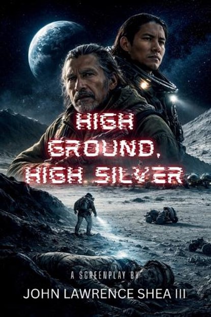 High Ground, High Silver, John Shea ; John Lawrence Shea - Paperback - 9798249773304