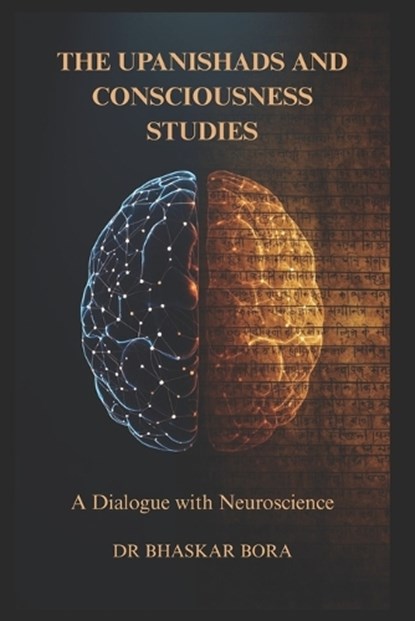 The Upanishads and Consciousness Studies, Bhaskar Bora - Paperback - 9798249799762