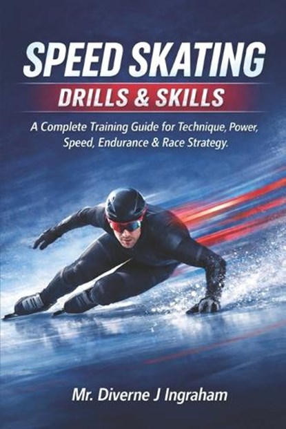 Speed Skating Drills & Skills: A Complete Training Guide for Technique, Power, Speed, Endurance & Race Strategy, Lacher Abril Ingraham - Paperback - 9798249842239