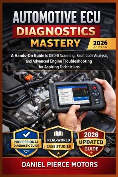 Automotive ECU Diagnostics Mastery: The Complete Hands-On Guide to OBD-II Scanning, Live Data Interpretation, Fault Code Decoding, and Professional En, Daniel Pierce Motors - Paperback - 9798250232005