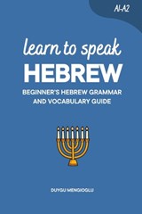 Learn to Speak Hebrew: Beginner's Hebrew Grammar and Vocabulary Guide - Duygu Mengioglu - 9798250264242