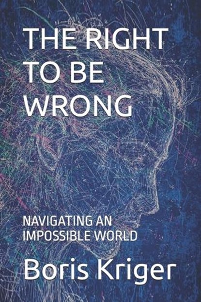The Right to Be Wrong, Boris Kriger - Paperback - 9798250298674