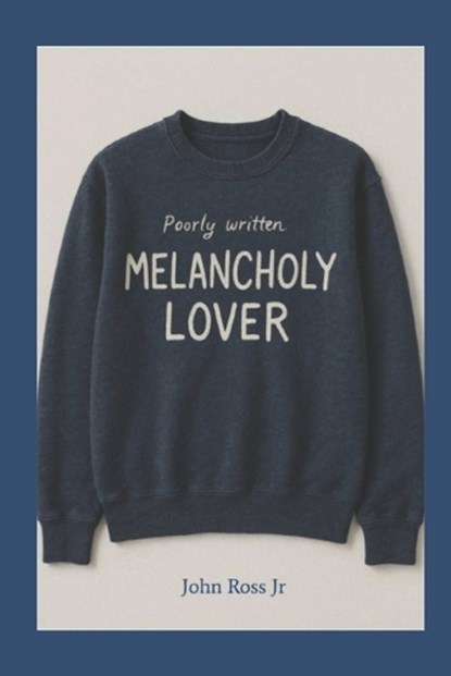 Poorly Written Melancholy Lover., John Bryant Ross - Paperback - 9798250478786