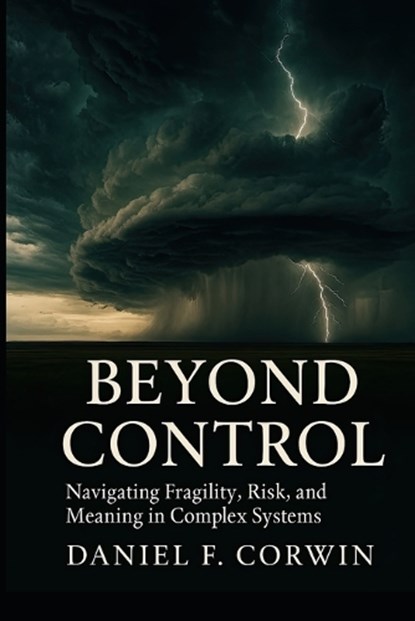 Beyond Control, Daniel F Corwin - Paperback - 9798250550376