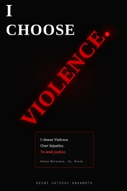 I CHOOSE VIOLENCE., Deshi Satoshi Nakamoto - Paperback - 9798251096552