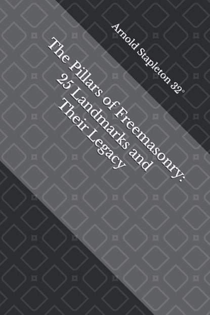 The Pillars of Freemasonry, Arnold Stapleton - Paperback - 9798251332001